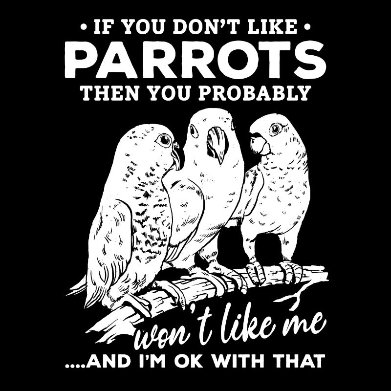 If you don't like parrots, you will me