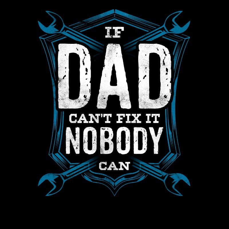 If Dad can't fix it, no one can fix it