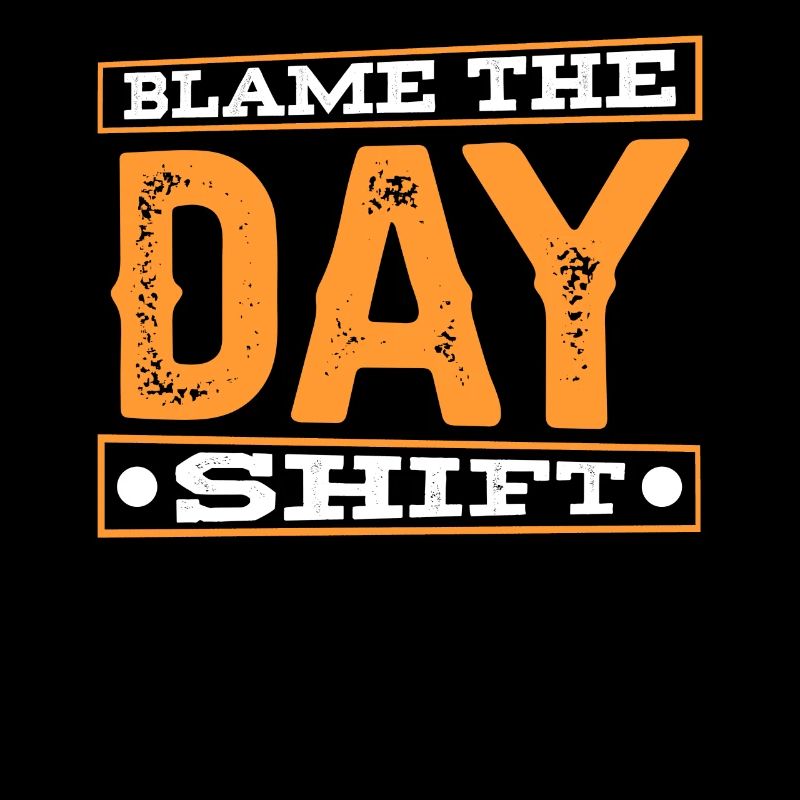 Blame the day shift night shift work