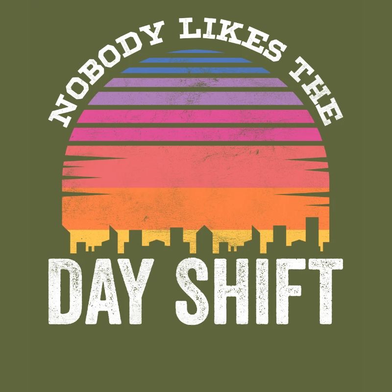 Nobody likes the day shift work night shift