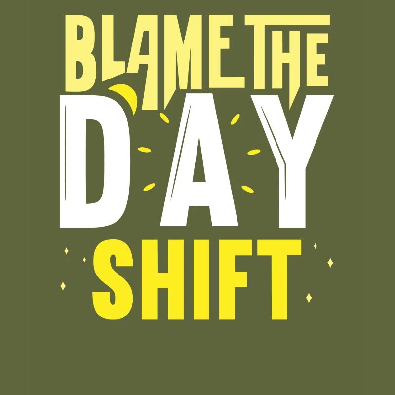 Blame the day shift work night shift