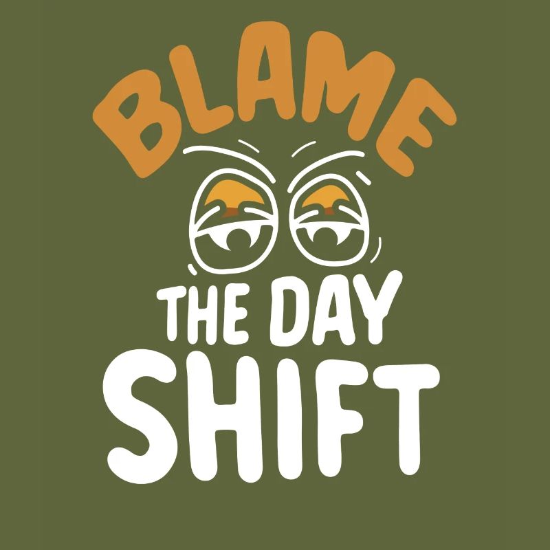 Blame the day shift night shift work