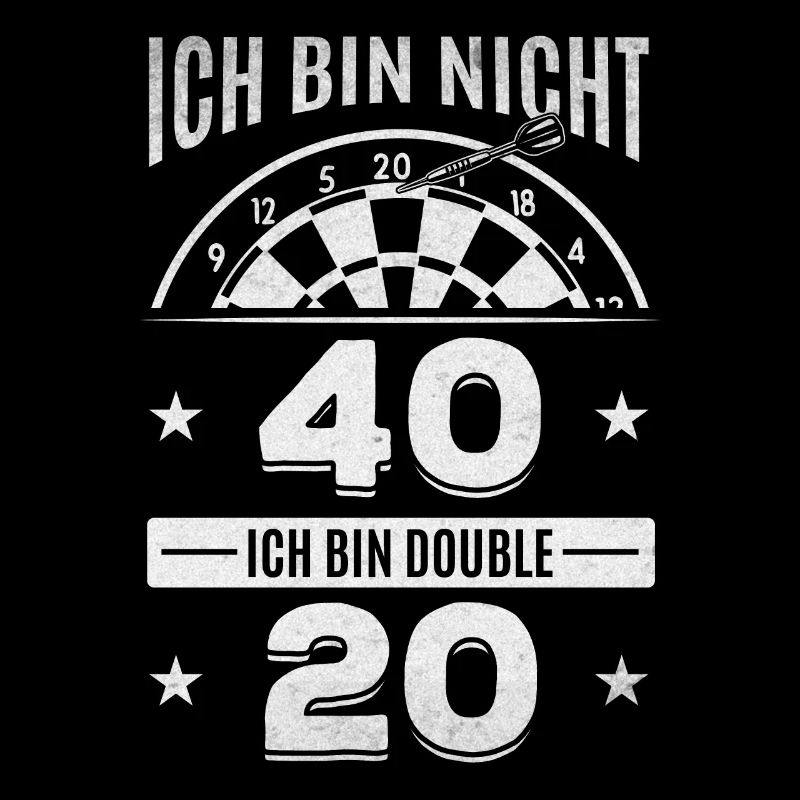 Ich bin nicht 40 Ich bin double 20 - Dart Spieler