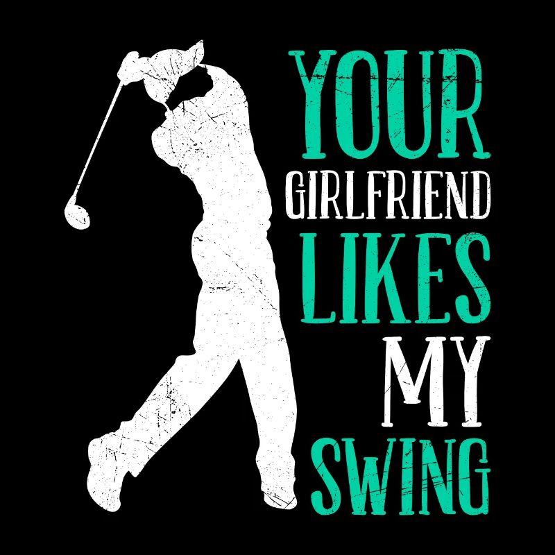 Your Girlfriend Likes My Swing Fun Golf