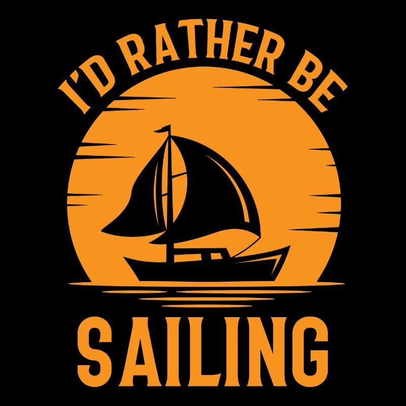 I'd Rather Be Sailing - Boat Ship Captain Sailors