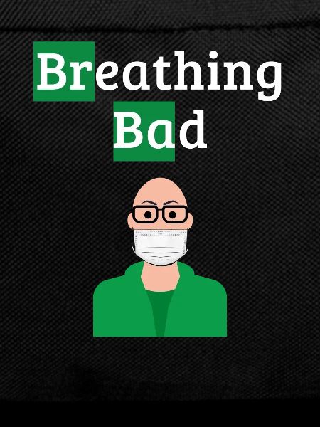 Breathing Bad - Covid Humor