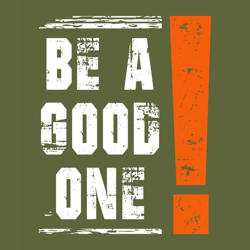 Be a good one Spruch Sprüche Statement