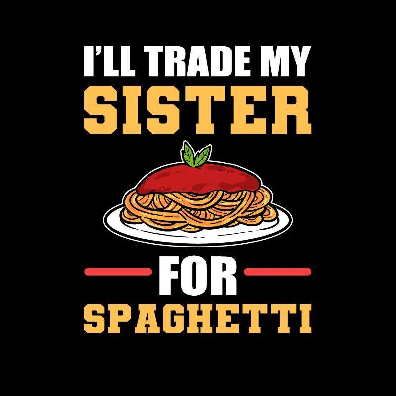 J’échangerai ma sœur contre des spaghettis