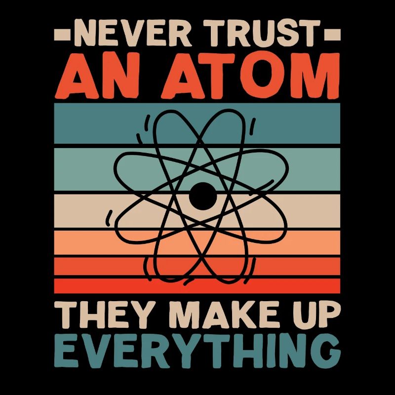 Traue niemals einem Atom Sie machen alles aus