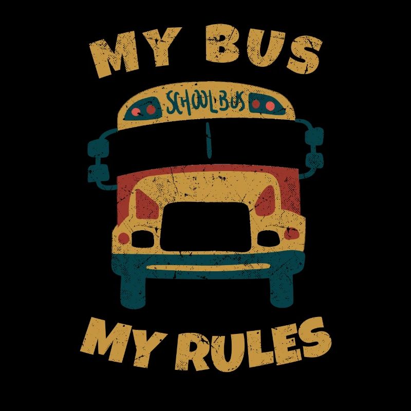 School bus driver My bus My rules -