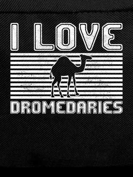 I love dromedaries