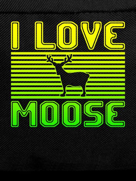 I love moose