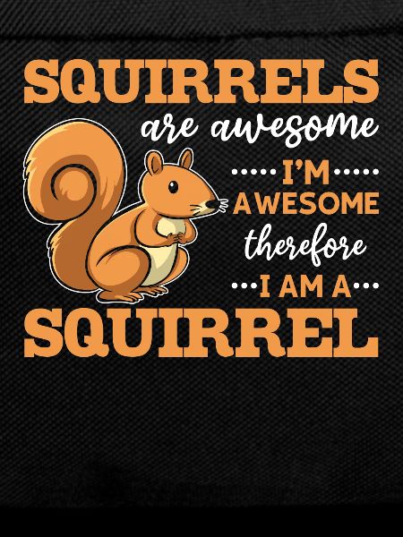Squirrels are great I'm great