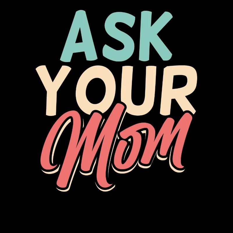 Ask Your Mom Daddy Dad Father Day Father