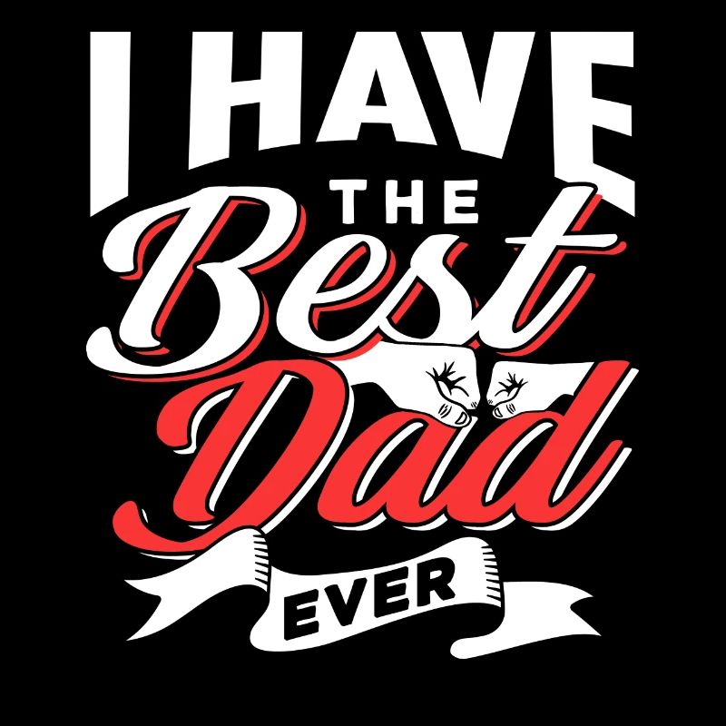 I Have The Best Father Ever Daddy Papa