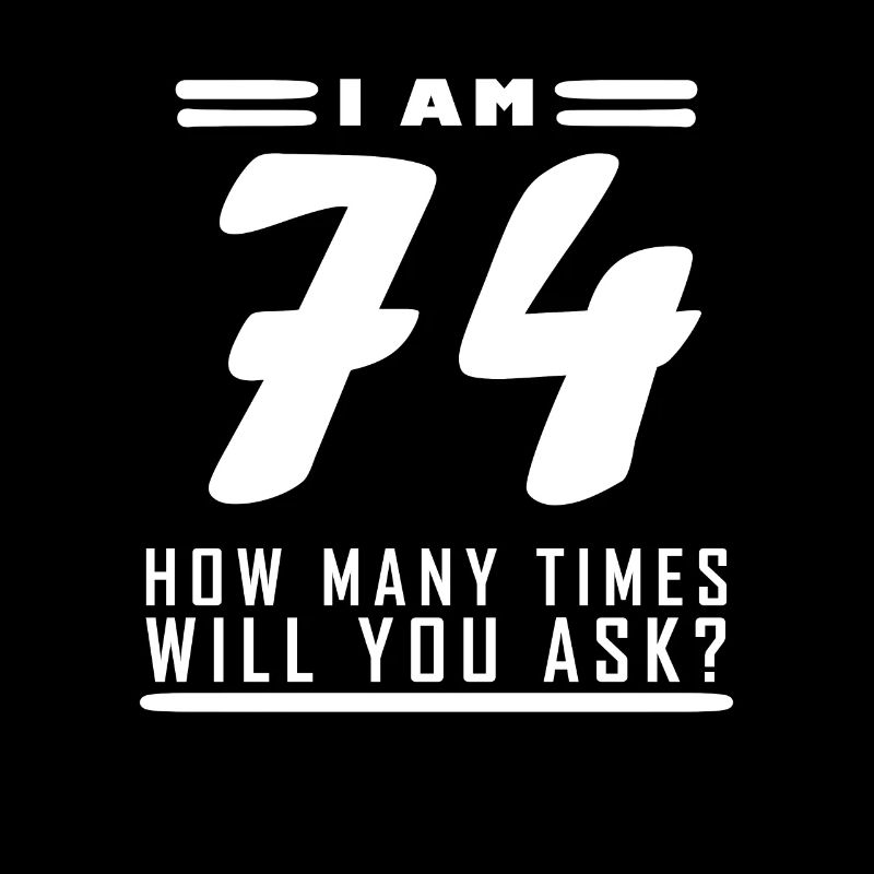 Ich bin 74 – 74. Geburtstag Geschenk