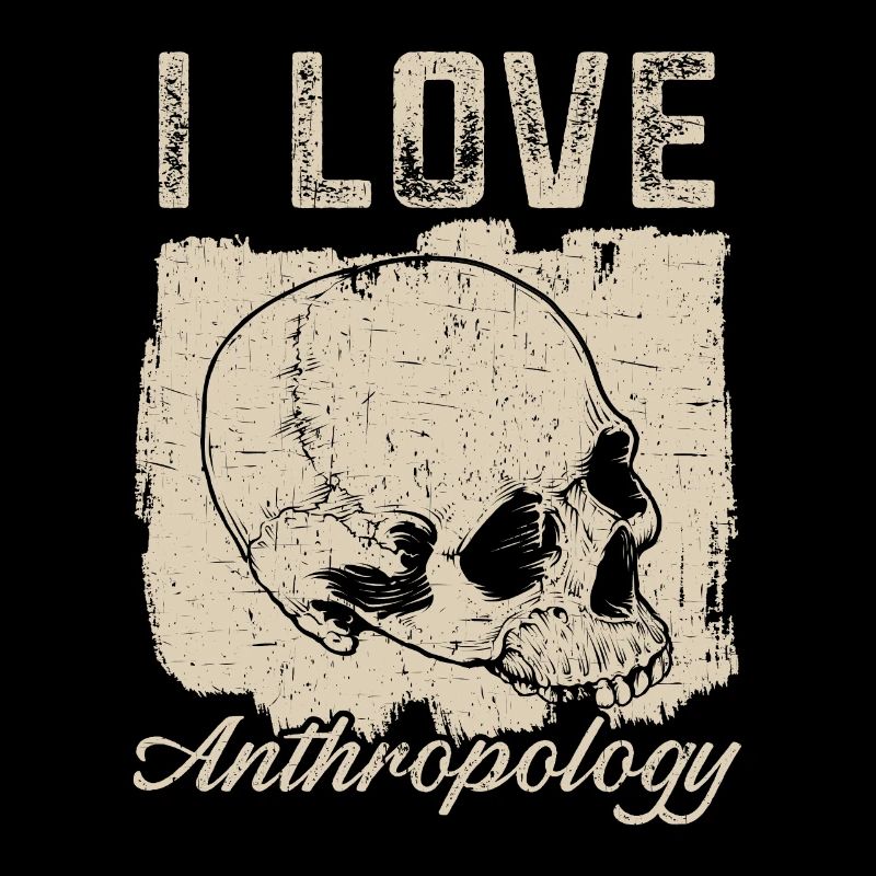 I love Anthropology Science Anthropologist