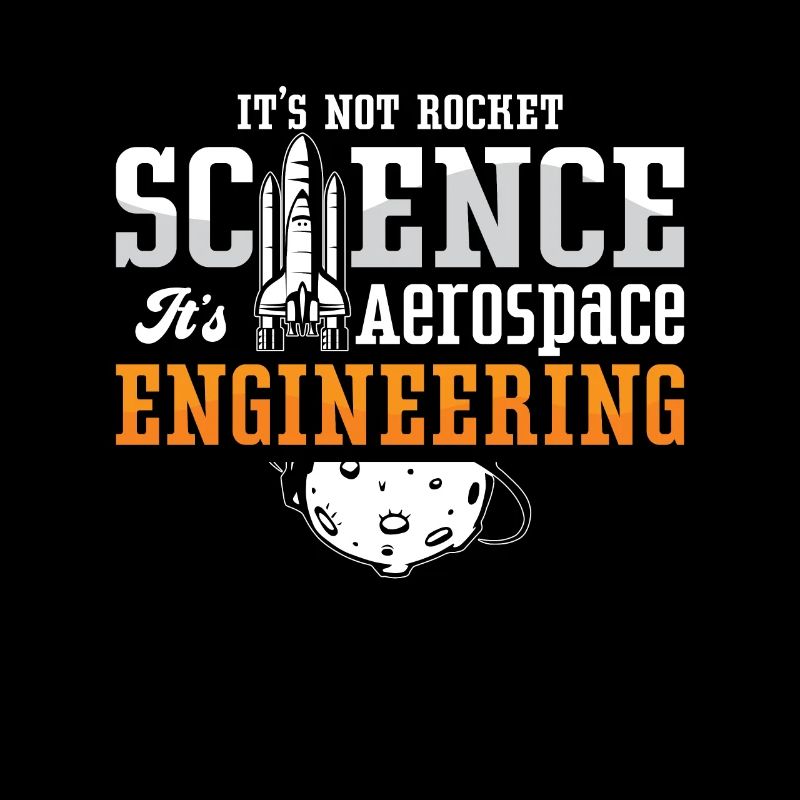 Aerospace Engineer It's Not Rocket Science Space