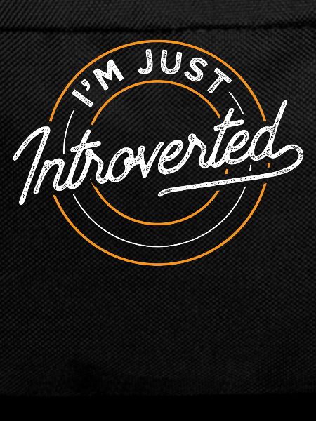 I'm just an introverted introvert