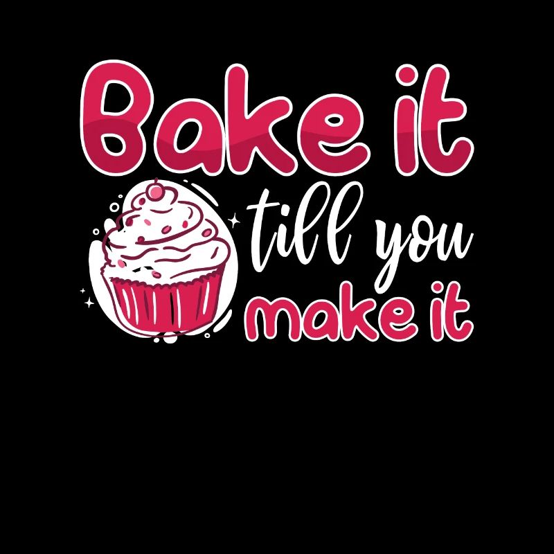 Baker Bake It Till You Make It Baking Bakery Cake