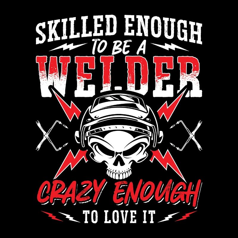 Skilled Enough To Be A Welder Welding Weld Metal