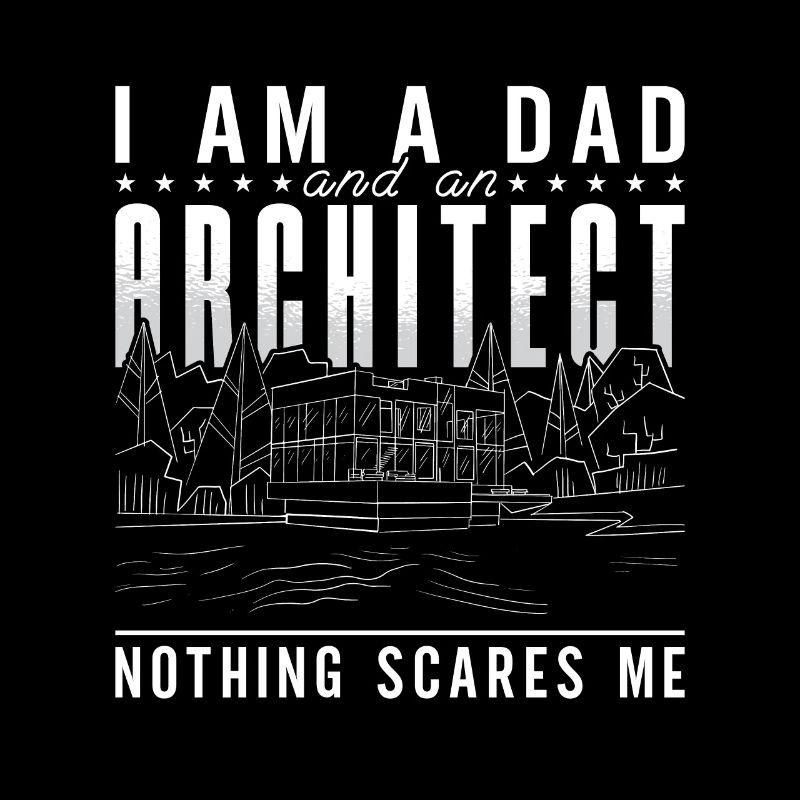 I Am A Dad Architect Architects Job Architecture