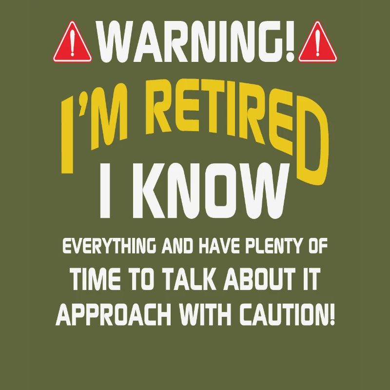 Warning I Am Retired I Know Everything And Have