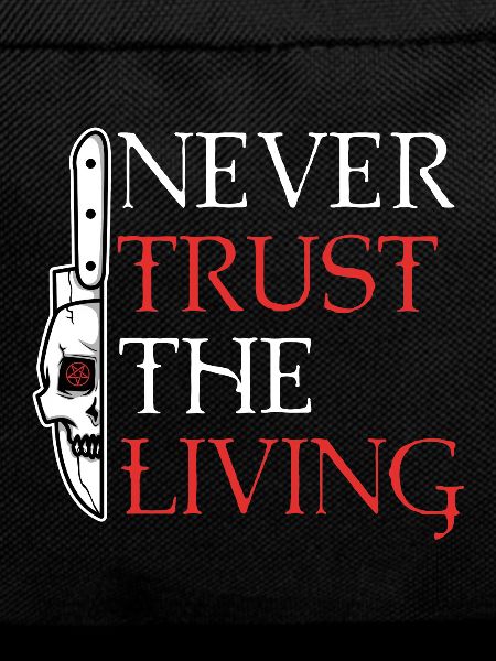 Never trust the living