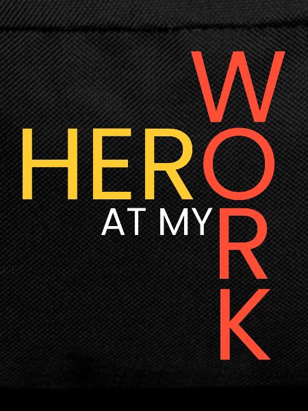 Hero in my work