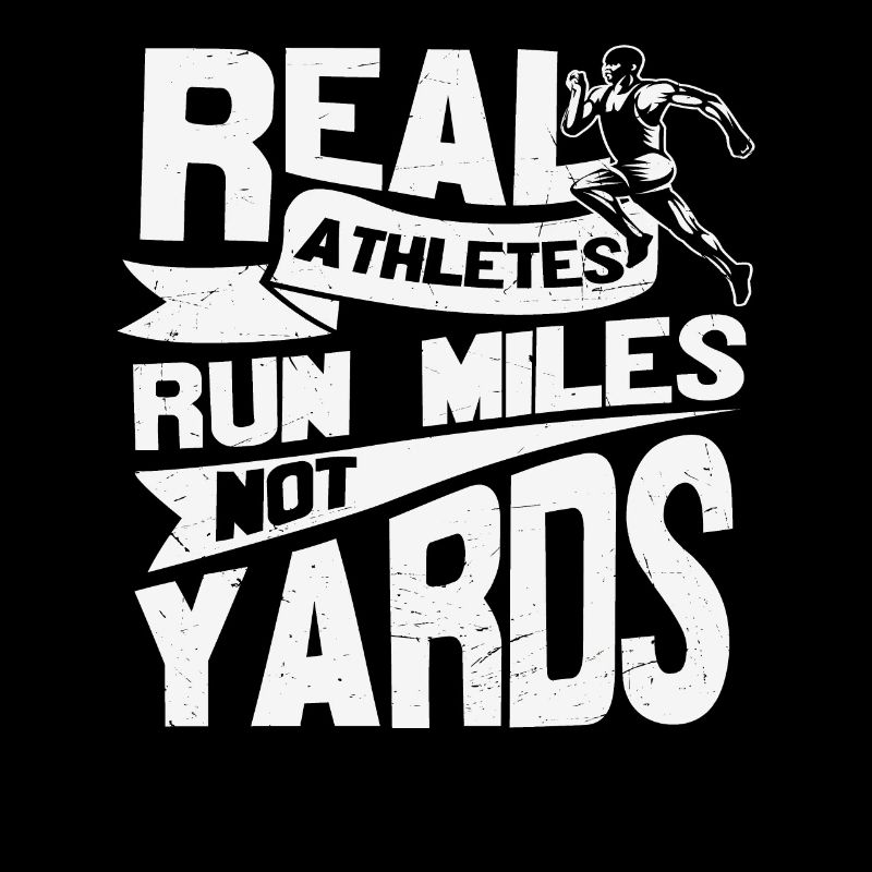 Real Athletes Run Miles Not Yards Motivational