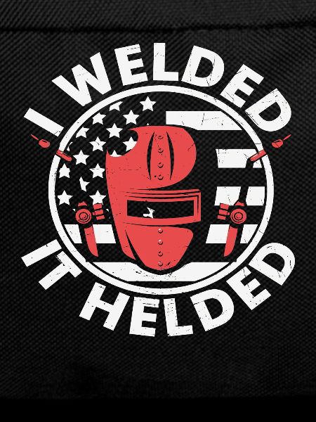 I Welded It Helded