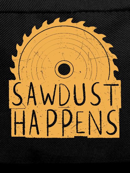 Sawdust Happens