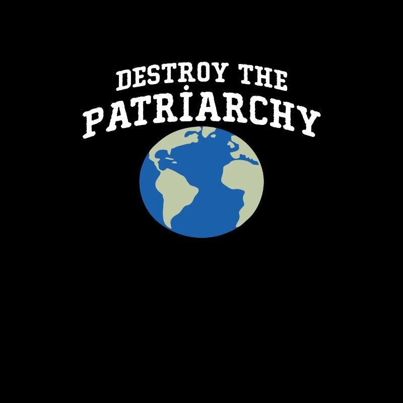 Destroy The Patriarchy