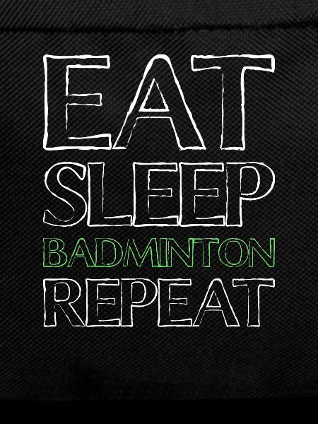 Eating Sleep Badminton