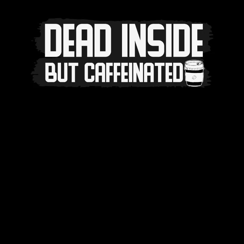 Dead Inside But Caffeinated Coffee Quotes