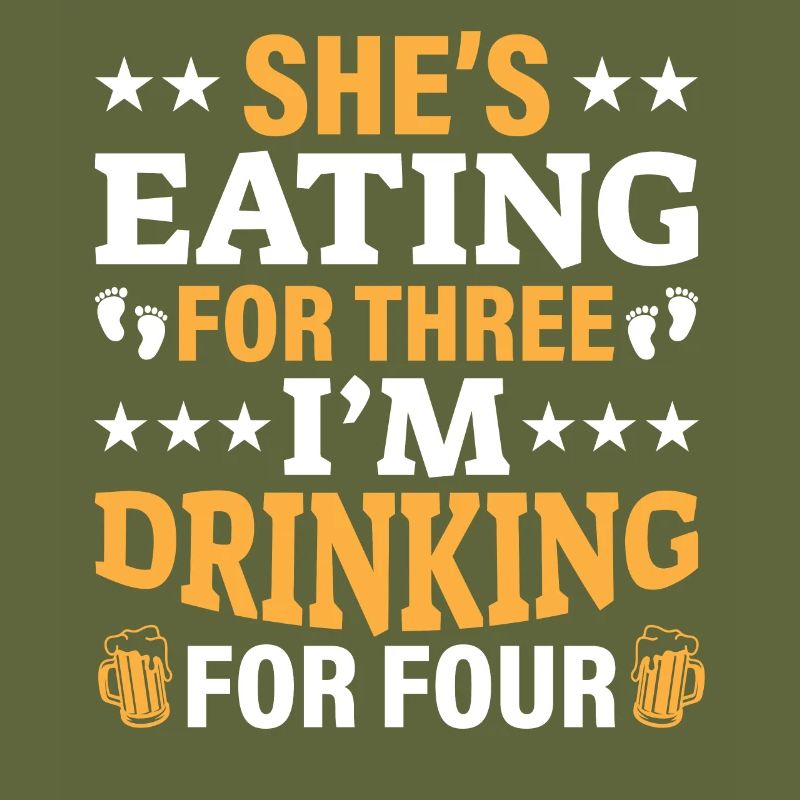 First Time Dad She's Eating For Three I'm Drinking