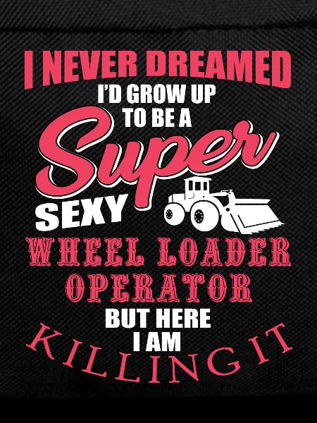 Funny wheel loader driver gift