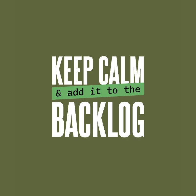 Programmierer - keep calm & add it to the backlog