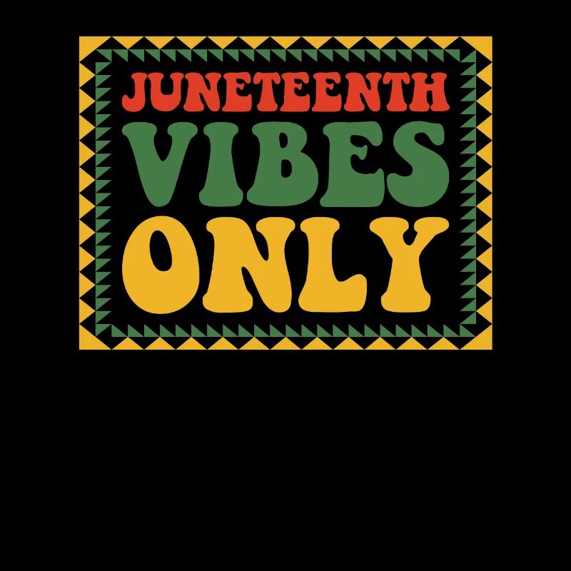 Juneteenth Vibes Only Melanated Black