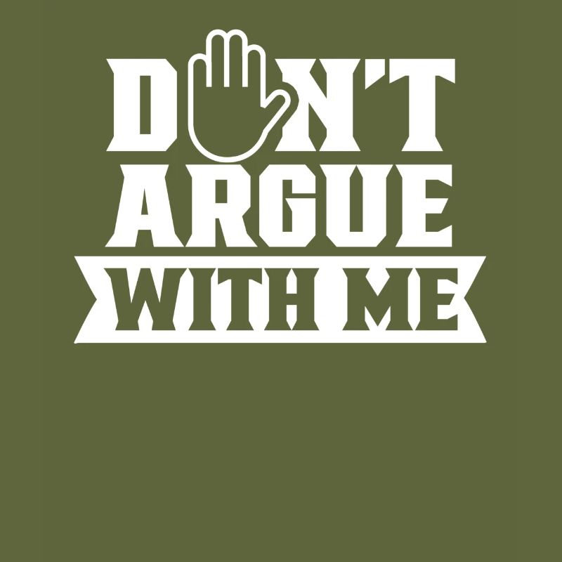 Don't argue with me argument