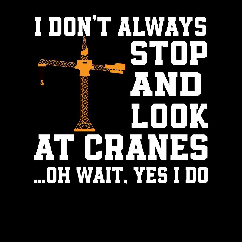 Funny crane lover saying