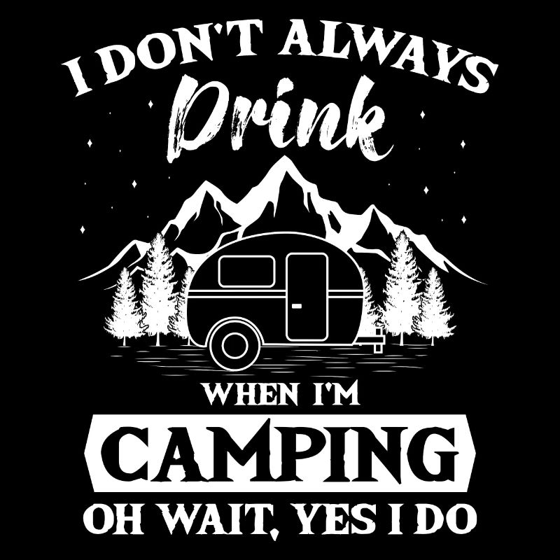 I Don't Always Drink When Camping Camper Zelten
