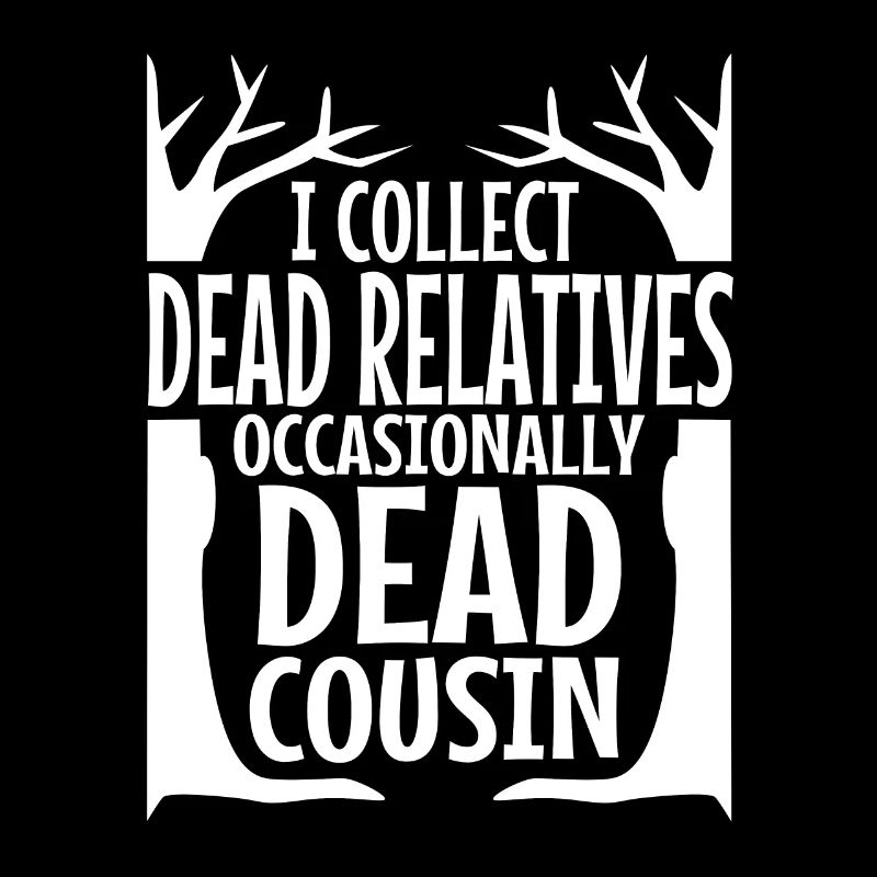 I collect dead relatives and occasionally a live