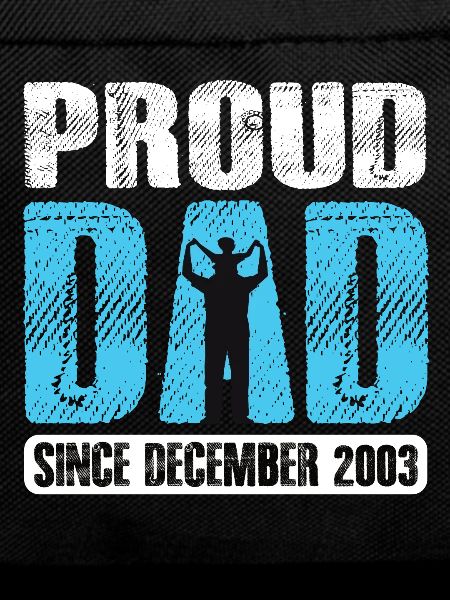 Proud Dad Since December 2003