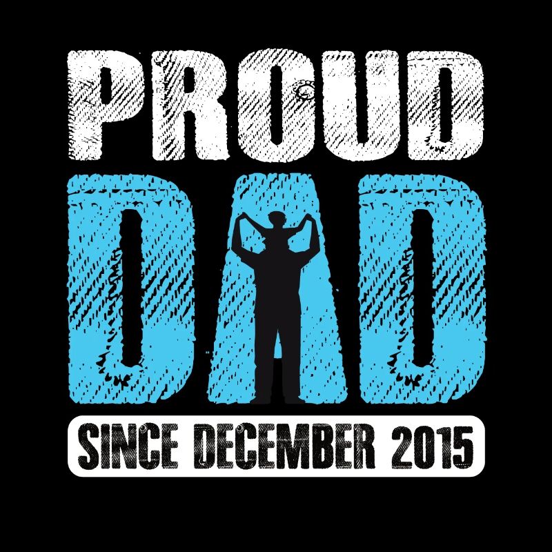 Proud Dad Since December 2015