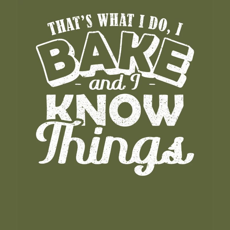 Thats what I do Bake and I Know Things Backen