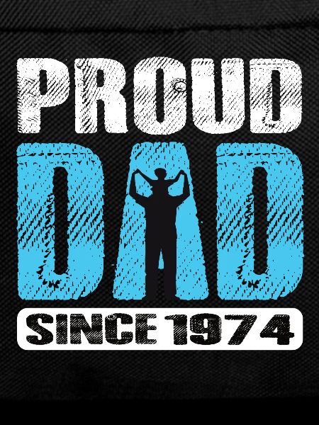 Proud Dad Since 1974