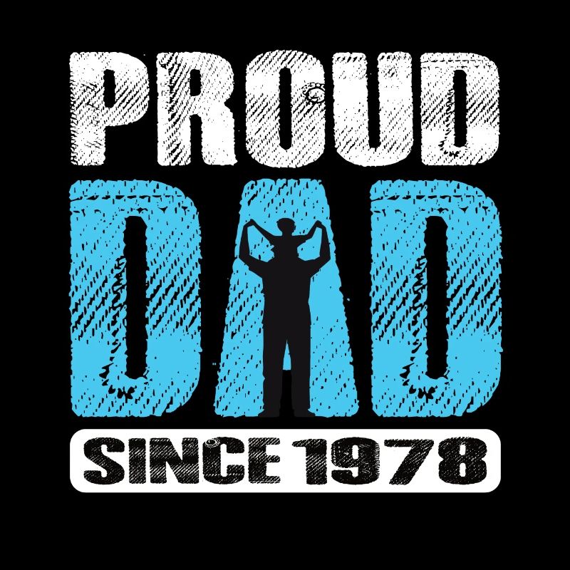 Proud Dad Since 1978