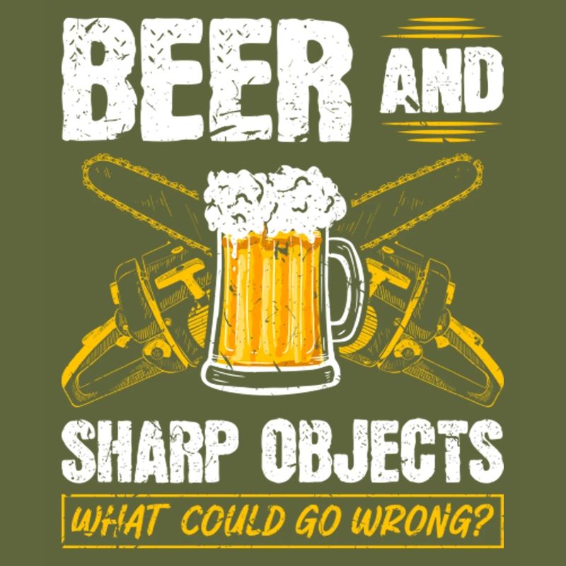 Beer Sharp Objects What Could Go Wrong Chainsaw