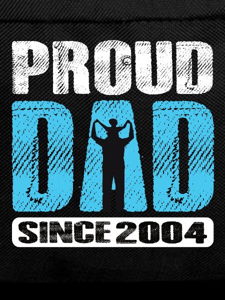 Proud Dad Since 2004